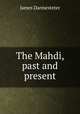 The Mahdi, past and present, Darmesteter James 