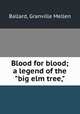 Blood for blood; a legend of the "big elm tree,", Ballard, Granville Mellen 