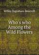 Who`s who Among the Wild Flowers, Willey Ingraham Beecroft 