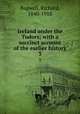 Ireland under the Tudors; with a succinct account of the earlier history. 3, Bagwell, Richard, 1840-1918 