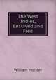 The West Indies, Enslaved and Free, William Moister 