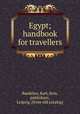 Egypt; handbook for travellers, Baedeker, Karl, firm, publishers, Leipzig. [from old catalog] 