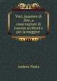 Voci, maniere di dire, e osservazioni di toscani scrittori e per la maggior ., Andrea Pasta 