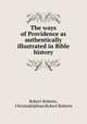 The ways of Providence as authentically illustrated in Bible history, Robert Roberts, Christadelphian Robert Roberts 