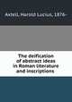 The deification of abstract ideas in Roman literature and inscriptions, Axtell, Harold Lucius, 1876- 