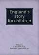 England`s story for children, Williams, E. Baumer,Ault, Norman, 1880-1950, ill 