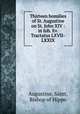 Thirteen homilies of St. Augustine on St. John XIV : in Ioh. Ev. Tractatus LXVII-LXXIX, Augustine, Saint, Bishop of Hippo 