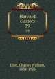 Harvard classics. 39, Eliot, Charles William, 1834-1926 