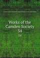 Works of the Camden Society. 54, Camden Society (Great Britain),Royal Historical Society (Great Britain) 