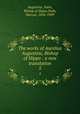 The works of Aurelius Augustine, Bishop of Hippo : a new translation. 5, Augustine, Saint, Bishop of Hippo,Dods, Marcus, 1834-1909 