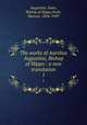The works of Aurelius Augustine, Bishop of Hippo : a new translation. 1, Augustine, Saint, Bishop of Hippo,Dods, Marcus, 1834-1909 