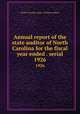 Annual report of the state auditor of North Carolina for the fiscal year ended . serial. 1926, North Carolina. Dept. of State Auditor 