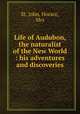 Life of Audubon, the naturalist of the New World : his adventures and discoveries, St. John, Horace, Mrs 