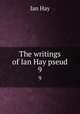 The writings of Ian Hay pseud.. 9, Hay Ian 