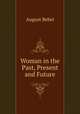 Woman in the Past, Present and Future, August Bebel 