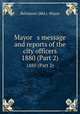 Mayor s message and reports of the city officers. 1880 (Part 2), Baltimore (Md.). Mayor 