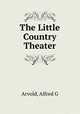 The Little Country Theater, Arvold, Alfred G 