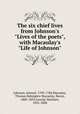 The six chief lives from Johnson`s "Lives of the poets", with Macaulay`s "Life of Johnson", Johnson, Samuel, 1709-1784,Macaulay, Thomas Babington Macaulay, Baron, 1800-1859,Arnold, Matthew, 1822-1888 