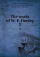 The works of W. E. Henley. 3, Henley, William Ernest, 1849-1903. [from old catalog],Stevenson, Robert Louis, 1850-1894 