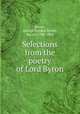 Selections from the poetry of Lord Byron, Byron, George Gordon Byron, Baron, 1788-1824 