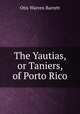 The Yautias, or Taniers, of Porto Rico, Otis Warren Barrett 