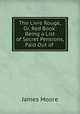 The Livre Rouge, Or, Red Book: Being a List of Secret Pensions, Paid Out of ., James Moore 