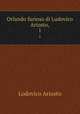Orlando furioso di Ludovico Ariosto,. 1, Ariosto Lodovico 