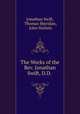 The Works of the Rev. Jonathan Swift, D.D. ., Jonathan Swift, Thomas Sheridan, John Nichols 