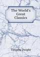 The World`s Great Classics, Dwight Timothy 