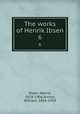 The works of Henrik Ibsen. 6, Ibsen, Henrik, 1828-1906,Archer, William, 1856-1924 