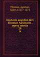 Doctoris angelici divi Thomae Aquinatis . opera omnia. 28, Thomas, Aquinas, Saint, 1225?-1274 