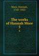 The works of Hannah More. 5, More, Hannah, 1745-1833 
