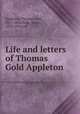 Life and letters of Thomas Gold Appleton, Appleton, Thomas Gold, 1812-1884,Hale, Susan, 1833-1910, ed 
