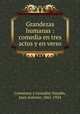 Grandezas humanas : comedia en tres actos y en verso, 