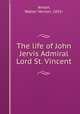 The life of John Jervis Admiral Lord St. Vincent, Anson, Walter Vernon, 1855- 