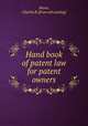 Hand book of patent law for patent owners, Mann, Charles B. [from old catalog] 