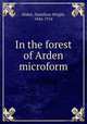 In the forest of Arden microform, Mabie, Hamilton Wright, 1846-1916 