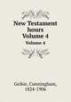 New Testament hours. Volume 4, Geikie, Cunningham, 1824-1906 