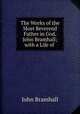 The Works of the Most Reverend Father in God, John Bramhall; with a Life of ., John Bramhall 