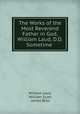 The Works of the Most Reverend Father in God, William Laud, D.D. Sometime ., William Laud, William Scott, James Bliss 
