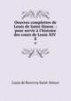 Oeuvres complettes de Louis de Saint-Simon .: pour servir l`histoire des cours de Louis XIV .. 8, Louis de Rouvroy Saint-Simon 