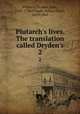 Plutarch`s lives. The translation called Dryden`s. 2, Plutarch,Dryden, John, 1631-1700,Clough, Arthur Hugh, 1819-1861 