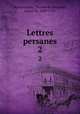 Lettres persanes. 2, Montesquieu, Charles de Secondat, baron de, 1689-1755 