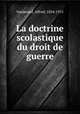 La doctrine scolastique du droit de guerre, Vanderpol, Alfred, 1854-1915 