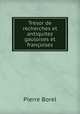 Tresor de recherches et antiquitez gauloises et franoises, Pierre Borel 