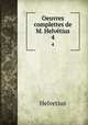 Oeuvres complettes de M. Helvtius. 4, Helvetius 