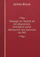 Voyage en Nubie et en Abyssinie, entrepris pour dcouvrir les sources du Nil, James Bruce 