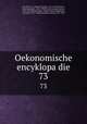 Oekonomische encyklopadie. 73, 