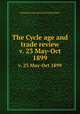 The Cycle age and trade review. v. 23 May-Oct 1899, National Association of Cycle Dealers 