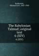 The Babylonian Talmud; original text. 6 (XIV), Rodkinson, Michael Levi, 1845-1904 